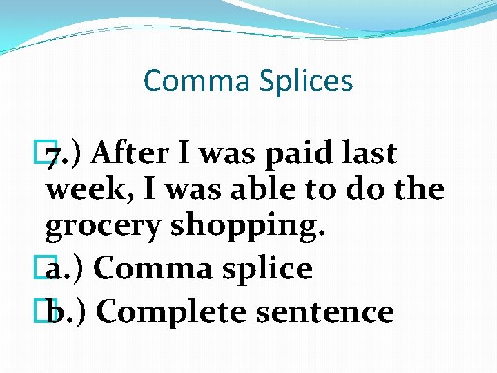 Comma Splices � 7. ) After I was paid last week, I was able