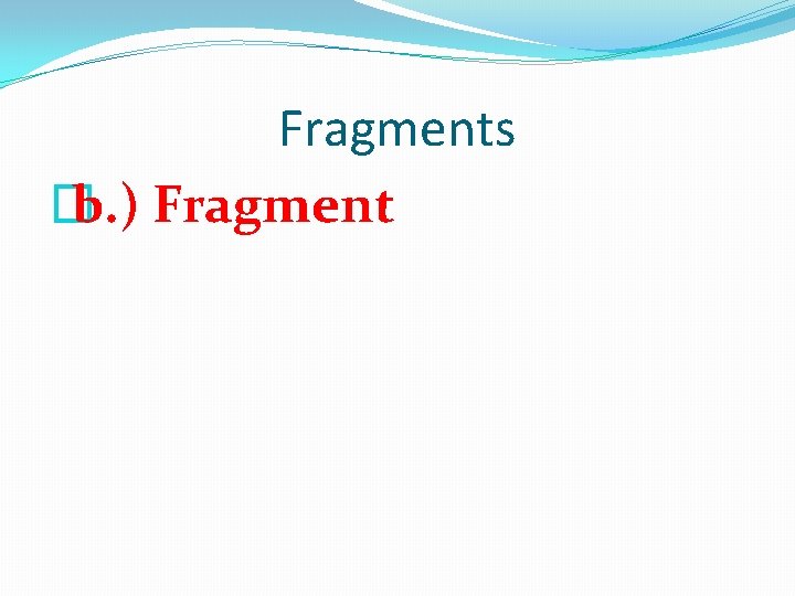 Fragments � b. ) Fragment 