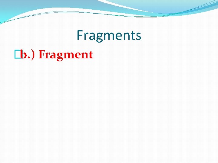 Fragments �b. ) Fragment 