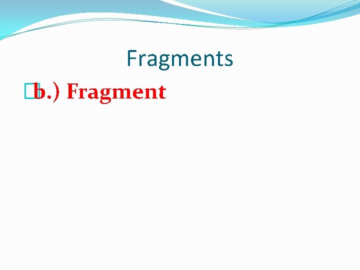 Fragments �b. ) Fragment 