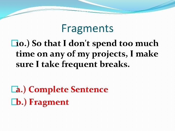 Fragments � 10. ) So that I don't spend too much time on any