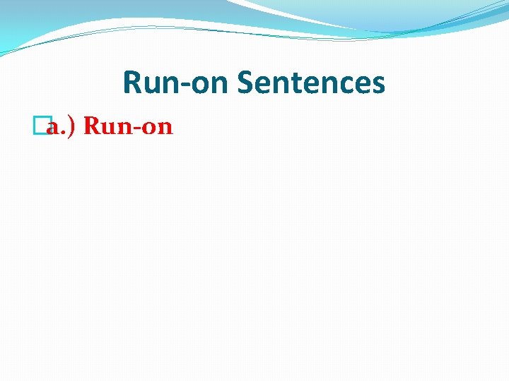 Run-on Sentences �a. ) Run-on 