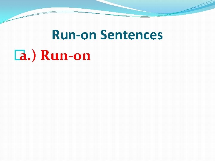 Run-on Sentences � a. ) Run-on 