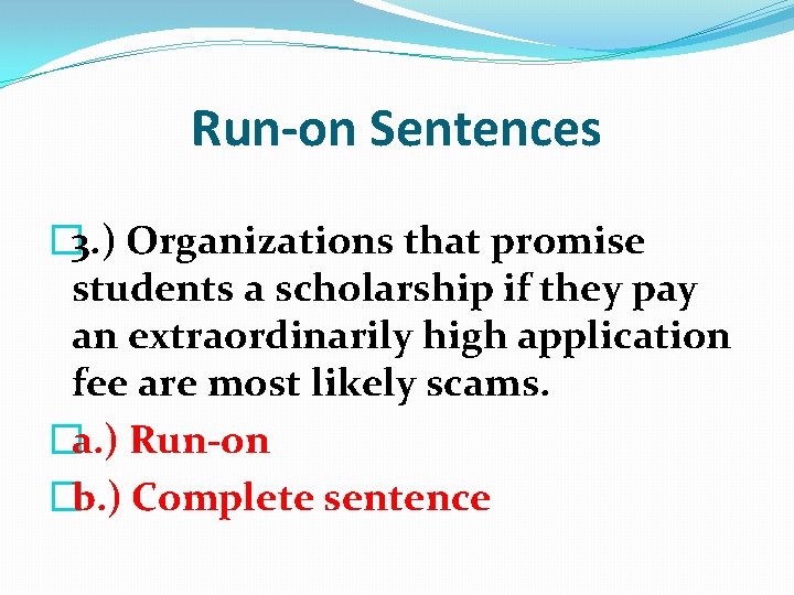 Run-on Sentences � 3. ) Organizations that promise students a scholarship if they pay