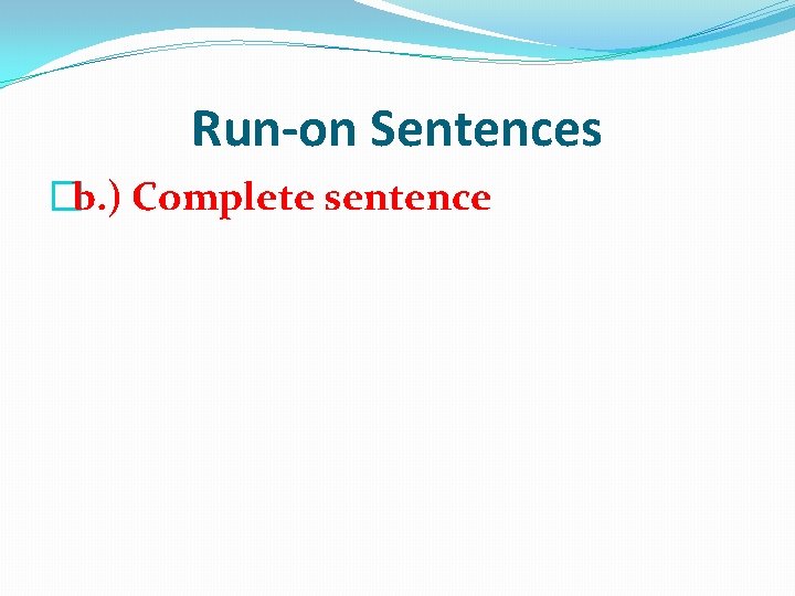 Run-on Sentences �b. ) Complete sentence 