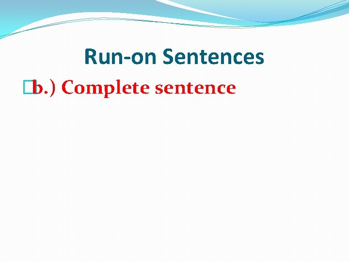 Run-on Sentences �b. ) Complete sentence 