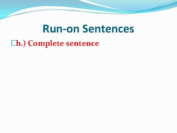 Run-on Sentences �b. ) Complete sentence 