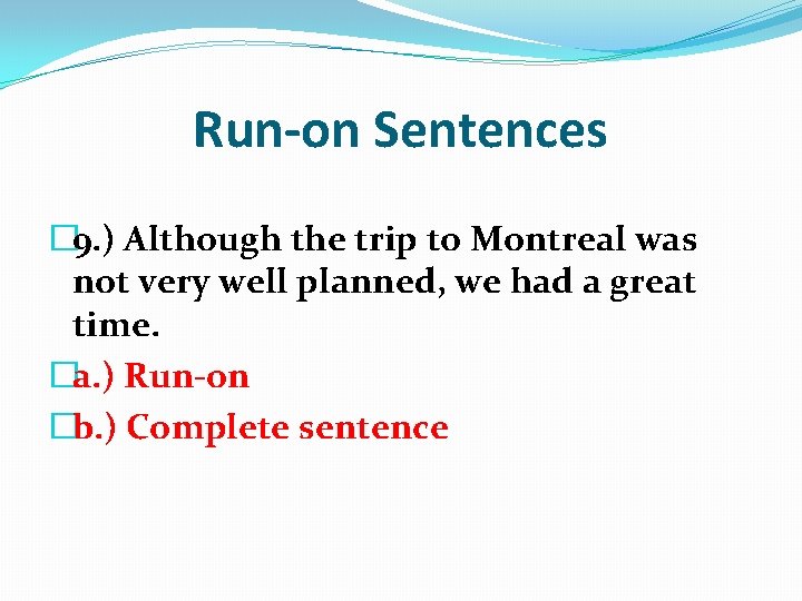 Run-on Sentences � 9. ) Although the trip to Montreal was not very well