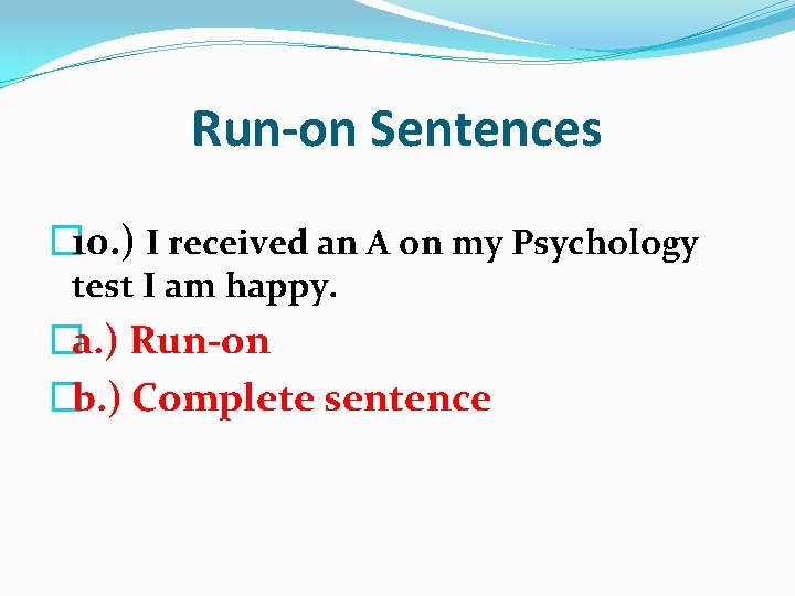 Run-on Sentences � 10. ) I received an A on my Psychology test I