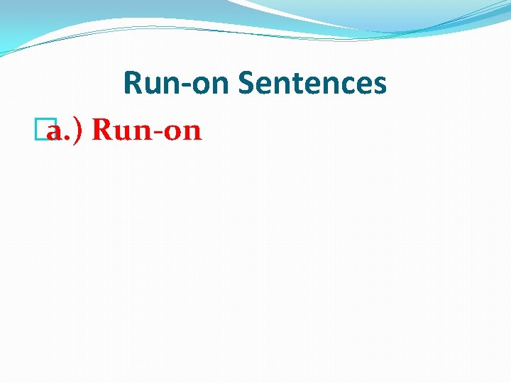 Run-on Sentences �a. ) Run-on 