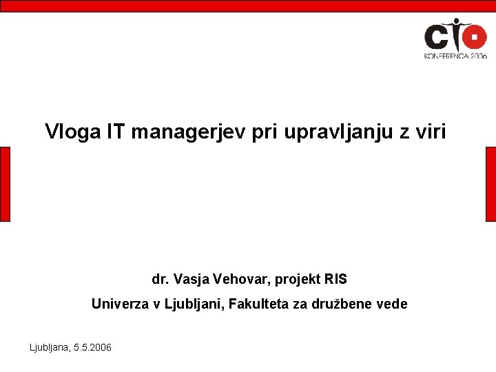 Vloga IT managerjev pri upravljanju z viri dr. Vasja Vehovar, projekt RIS Univerza v