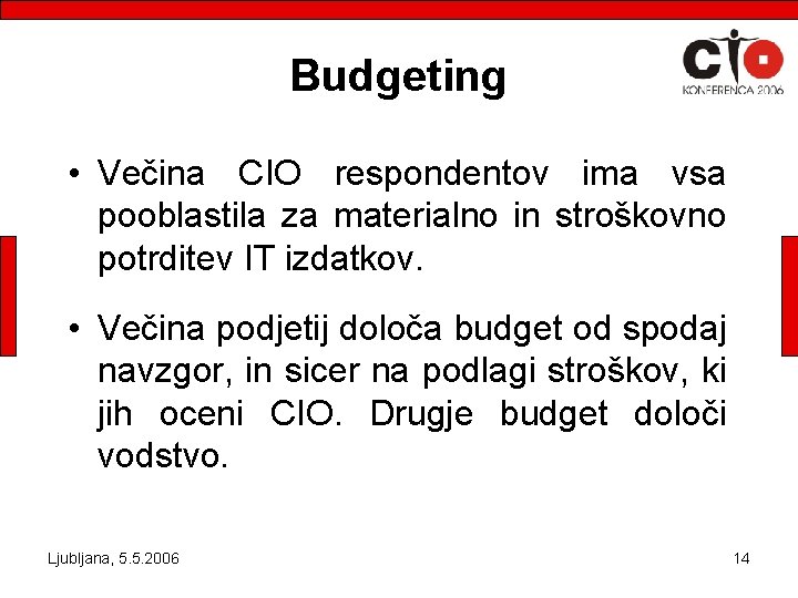 Budgeting • Večina CIO respondentov ima vsa pooblastila za materialno in stroškovno potrditev IT