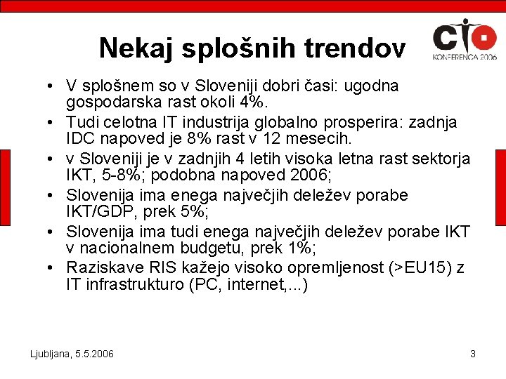 Nekaj splošnih trendov • V splošnem so v Sloveniji dobri časi: ugodna gospodarska rast