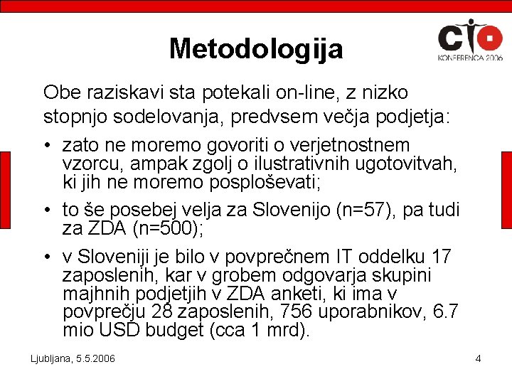 Metodologija Obe raziskavi sta potekali on-line, z nizko stopnjo sodelovanja, predvsem večja podjetja: •