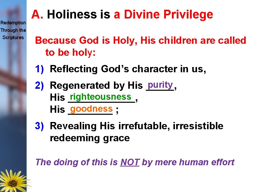 Redemption A. Holiness is a Divine Privilege Through the Scriptures Because God is Holy,