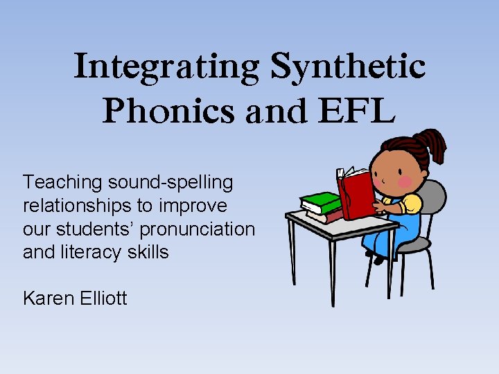 Integrating Synthetic Phonics and EFL Teaching sound-spelling relationships to improve our students’ pronunciation and