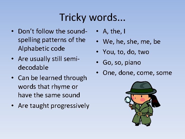 Tricky words. . . • Don’t follow the soundspelling patterns of the Alphabetic code