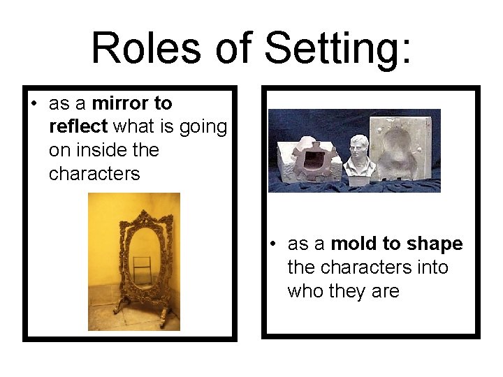 Roles of Setting: • as a mirror to reflect what is going on inside