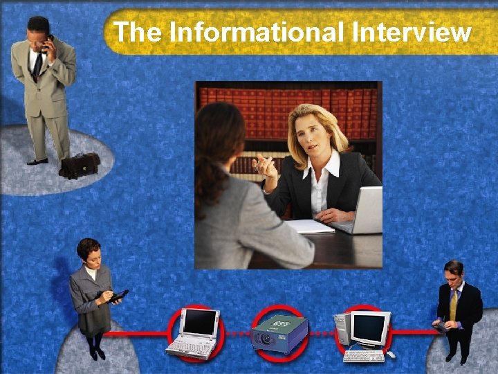 The Informational Interview 