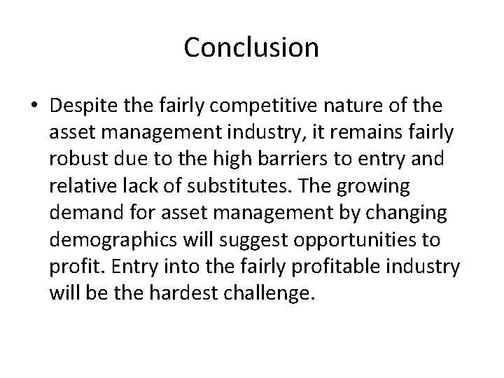 Conclusion • Despite the fairly competitive nature of the asset management industry, it remains