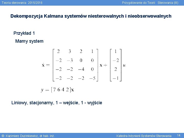 Teoria sterowania 2015/2016 Przygotowanie do Teorii Sterowania (III) Dekompozycja Kalmana systemów niesterowalnych i nieobserwowalnych