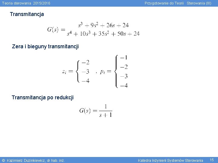 Teoria sterowania 2015/2016 Przygotowanie do Teorii Sterowania (III) Transmitancja Zera i bieguny transmitancji Transmitancja