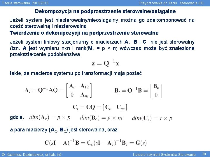 Teoria sterowania 2015/2016 Przygotowanie do Teorii Sterowania (III) Dekompozycja na podprzestrzenie sterowalne/osiągalne Jeżeli system