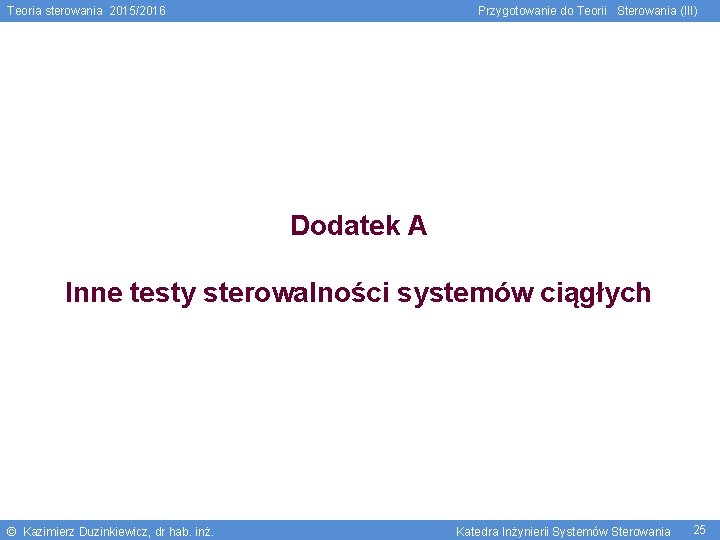 Teoria sterowania 2015/2016 Przygotowanie do Teorii Sterowania (III) Dodatek A Inne testy sterowalności systemów