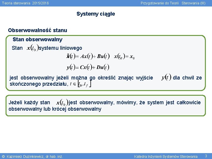 Teoria sterowania 2015/2016 Przygotowanie do Teorii Sterowania (III) Systemy ciągłe Obserwowalność stanu Stan obserwowalny