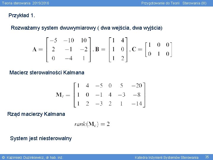 Teoria sterowania 2015/2016 Przygotowanie do Teorii Sterowania (III) Przykład 1. Rozważamy system dwuwymiarowy (