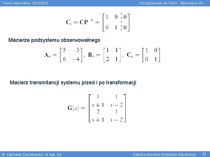 Teoria sterowania 2015/2016 Przygotowanie do Teorii Sterowania (III) Macierze podsystemu obserwowalnego Macierz transmitancji systemu