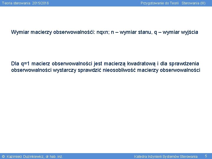 Teoria sterowania 2015/2016 Przygotowanie do Teorii Sterowania (III) Wymiar macierzy obserwowalnośći: nqxn; n –