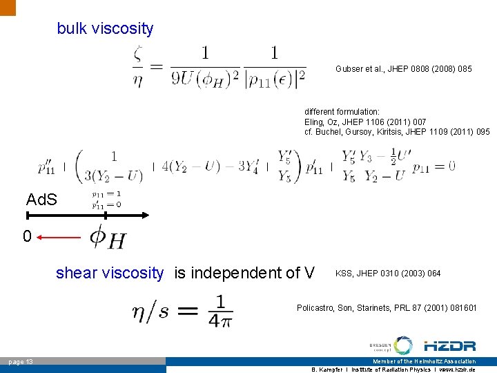 bulk viscosity Gubser et al. , JHEP 0808 (2008) 085 different formulation: Eling, Oz,