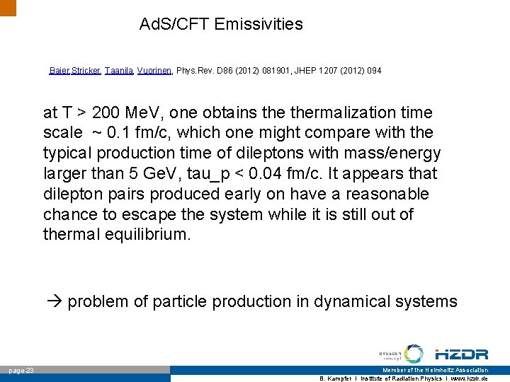 Ad. S/CFT Emissivities Baier, Stricker, Taanila, Vuorinen, Phys. Rev. D 86 (2012) 081901, JHEP