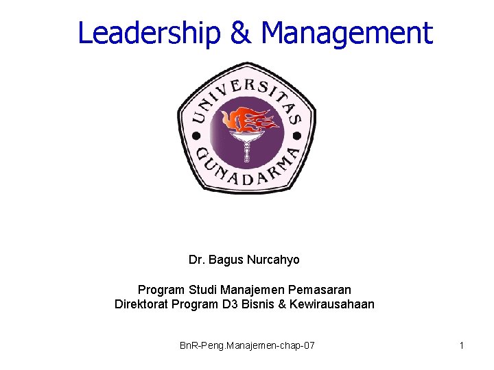 Leadership & Management Dr. Bagus Nurcahyo Program Studi Manajemen Pemasaran Direktorat Program D 3