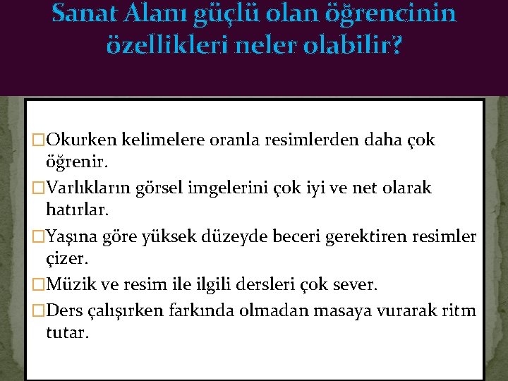 Sanat Alanı güçlü olan öğrencinin özellikleri neler olabilir? �Okurken kelimelere oranla resimlerden daha çok