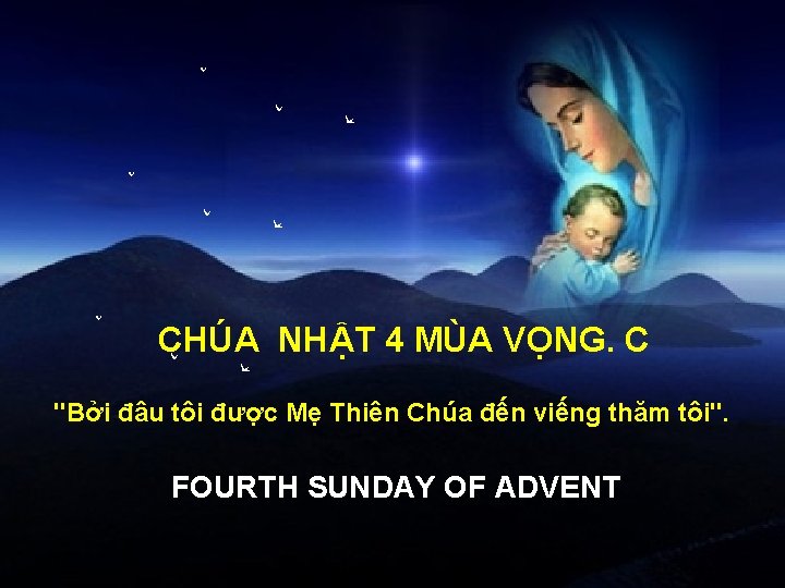 CHÚA NHẬT 4 MÙA VỌNG. C "Bởi đâu tôi được Mẹ Thiên Chúa đến