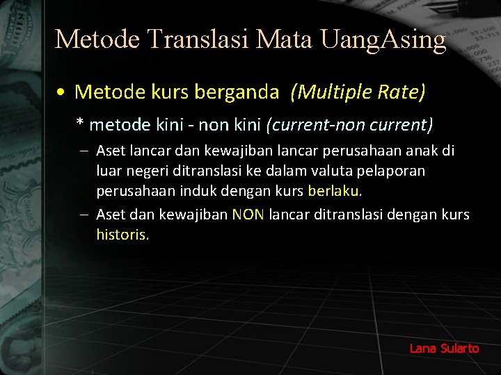 Metode Translasi Mata Uang. Asing • Metode kurs berganda (Multiple Rate) * metode kini