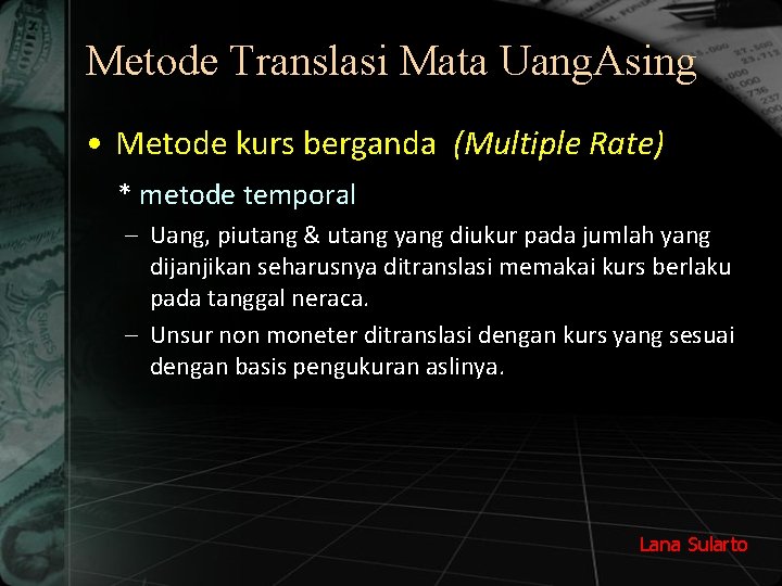 Metode Translasi Mata Uang. Asing • Metode kurs berganda (Multiple Rate) * metode temporal