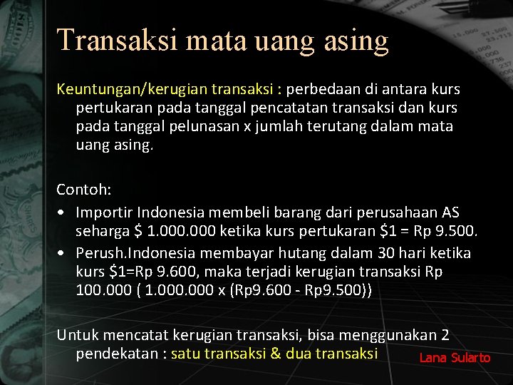 Transaksi mata uang asing Keuntungan/kerugian transaksi : perbedaan di antara kurs pertukaran pada tanggal