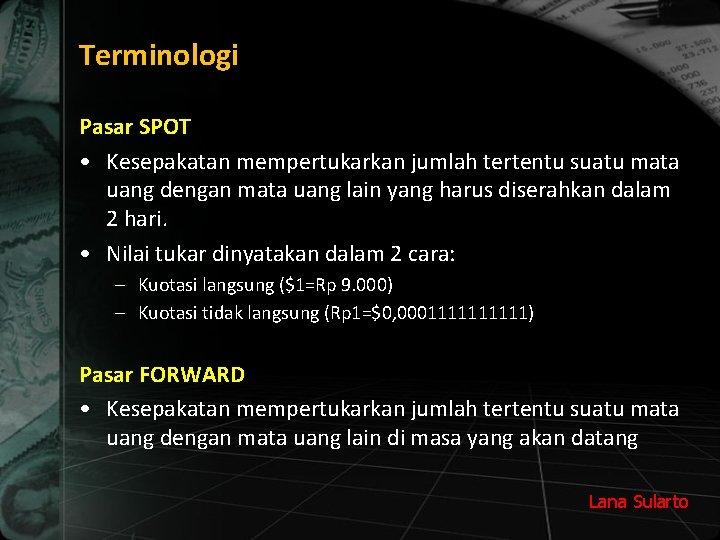 Terminologi Pasar SPOT • Kesepakatan mempertukarkan jumlah tertentu suatu mata uang dengan mata uang