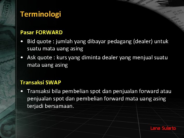 Terminologi Pasar FORWARD • Bid quote : jumlah yang dibayar pedagang (dealer) untuk suatu