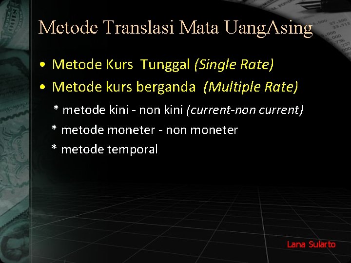 Metode Translasi Mata Uang. Asing • Metode Kurs Tunggal (Single Rate) • Metode kurs