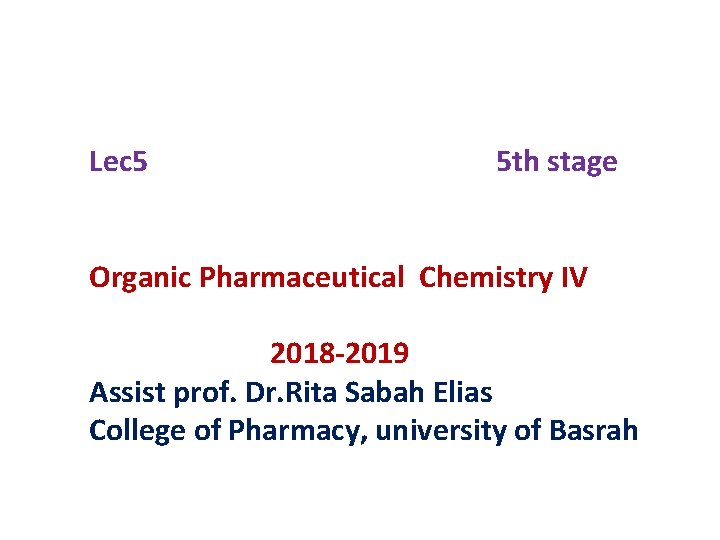 Lec 5 5 th stage Organic Pharmaceutical Chemistry IV 2018 -2019 Assist prof. Dr.