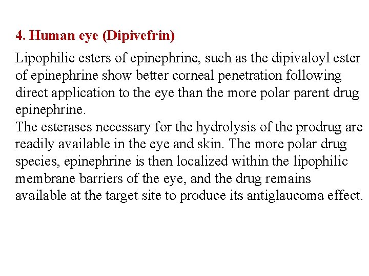 4. Human eye (Dipivefrin) Lipophilic esters of epinephrine, such as the dipivaloyl ester of