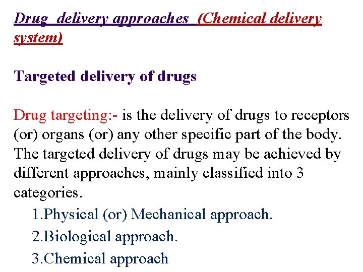 Drug delivery approaches (Chemical delivery system) Targeted delivery of drugs Drug targeting: - is