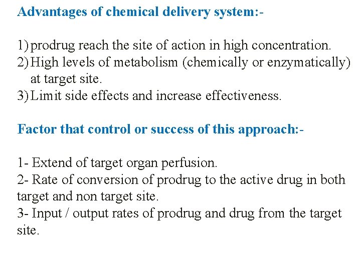 Advantages of chemical delivery system: - 1) prodrug reach the site of action in