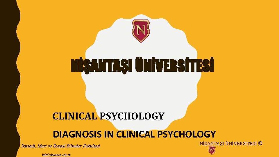 NİŞANTAŞI ÜNİVERSİTESİ CLINICAL PSYCHOLOGY DIAGNOSIS IN CLINICAL PSYCHOLOGY İktisadi, İdari ve Sosyal Bilimler Fakültesi