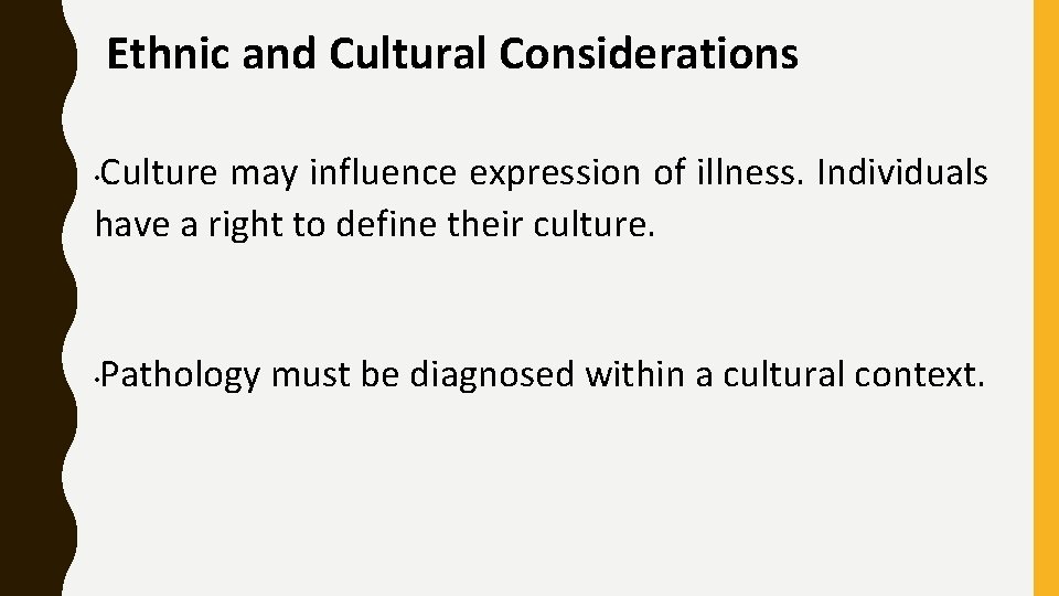 Ethnic and Cultural Considerations Culture may influence expression of illness. Individuals have a right