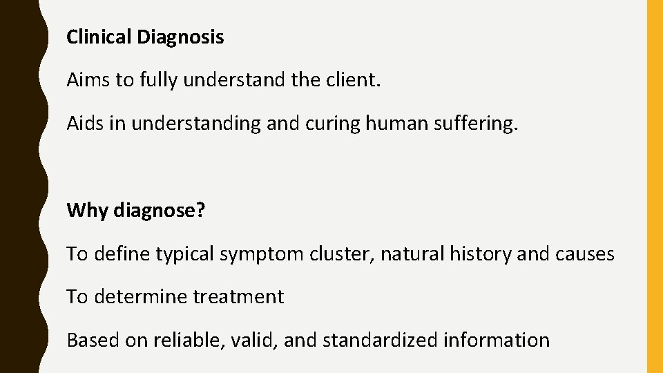 Clinical Diagnosis Aims to fully understand the client. Aids in understanding and curing human